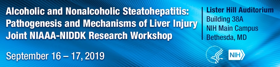 Web banner for the Alcoholic and Nonalcoholic Steatohepatitis: Pathogenesis and Mechanisms of Liver Injury Joint NIAAA-NIDDK Research Workshop
