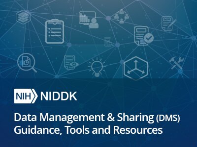 NIDDK Data Management & Sharing (DMS) Guidance, Tools, and Resources