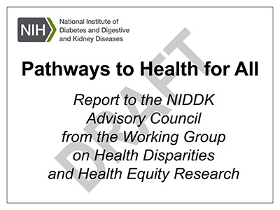 Pathways to Health for All - Report to the NIDDK Advisory Council from the Working Group on Health Disparities and Health Equity Research