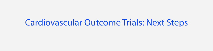 Banner for the Cardiovascular Outcome Trials: Next Steps Meeting.