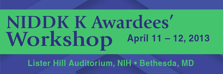 Banner for the 2013 NIDDK K Awardees' Workshop.