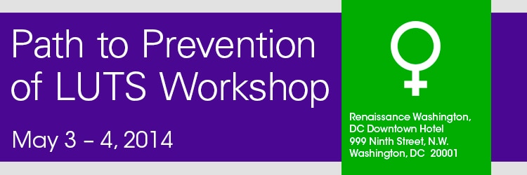 Banner for 2014 Workshop on Path to Prevention of LUTS