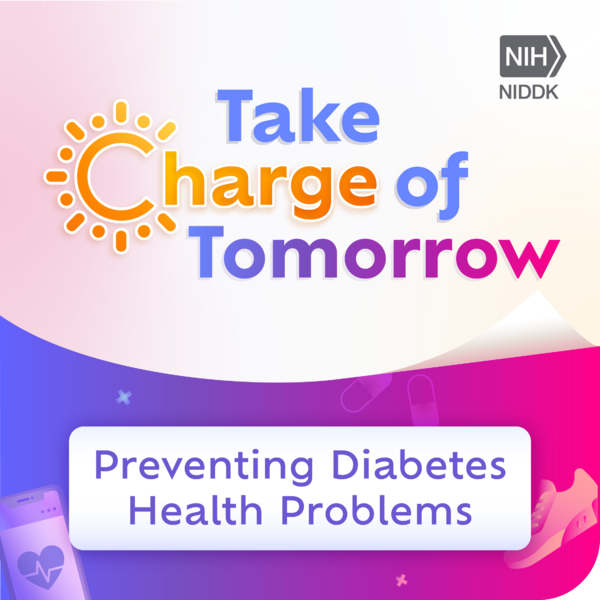 Take Charge of Tomorrow: Preventing Diabetes Health Problems.