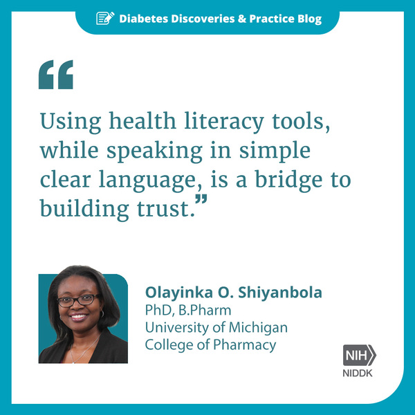 Using health literacy tools, while speaking in simple clear language is a bridge to building trust. Quote from Olayinka O. Shiyanbola, PhD. B.Pharm, University of Michigan College of Pharmacy. 